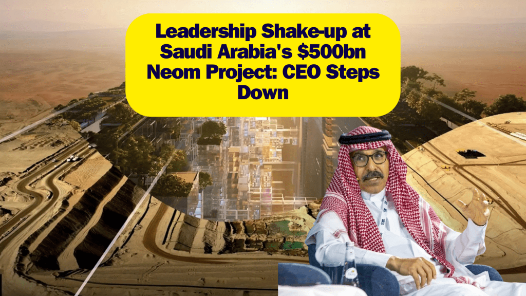 Leadership Shake-up at Saudi Arabia’s $500bn Neom Project: CEO Steps&nbsp;Down